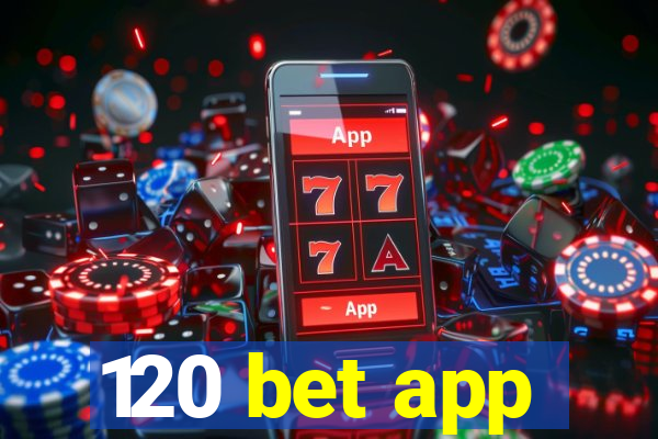 120 bet app